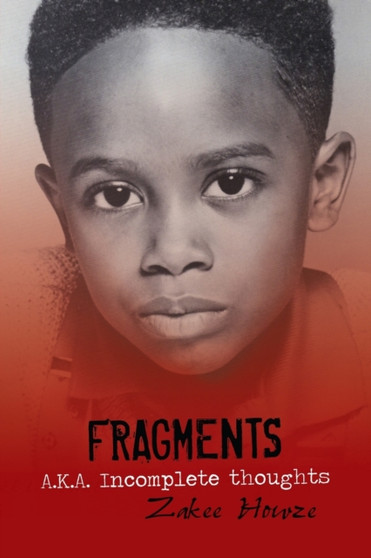 Fragments A.K.A. Incomplete Thoughts : Fragments by Zakee Howze - Paperback