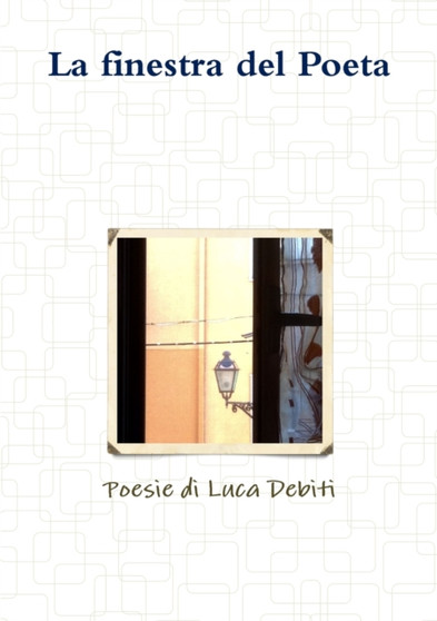 La Finestra Del Poeta - Poesie Di Luca Debiti by Luca Debiti - Paperback