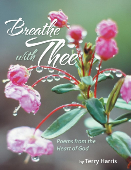 Breathe With Thee : Poems from the Heart of God by Terry Harris - Paperback