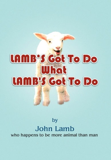 Lamb's Got to Do What Lamb's Got to Do by John Lamb - Paperback