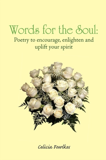 Words for the Soul : Poetry to Encourage, Enlighten and Uplift Your Spirit by Celicia Fowlkes - Paperback
