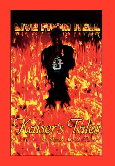 Live from Hell Kaiser's Tales by Robert Cortez Turner - Hardback