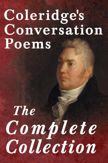 Coleridge's Conversation Poems - The Complete Collection by Samuel Taylor Coleridge - Paperback