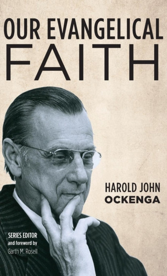Our Evangelical Faith by Harold John Ockenga - Hardback