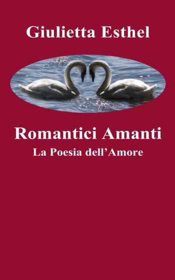 Romantici Amanti : La Poesia dell'Amore by Giulietta Esthel - Paperback