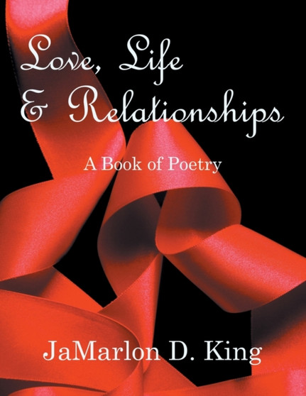 Love, Life & Relationships : A Book of Poetry by Jamarlon D King - Paperback