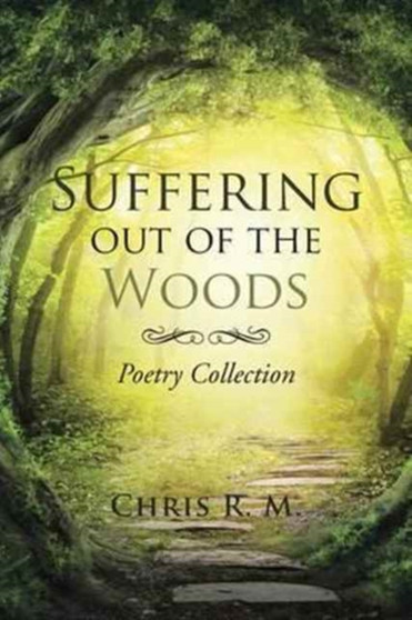 Suffering out of the Woods : Poetry Collection by Chris R M - Paperback