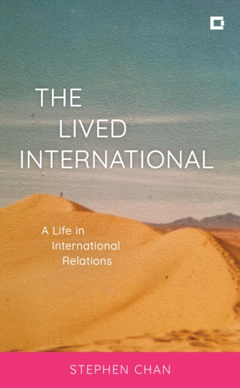 The Lived International : A Life in International Relations by OBE Stephen Chan - Hardback
