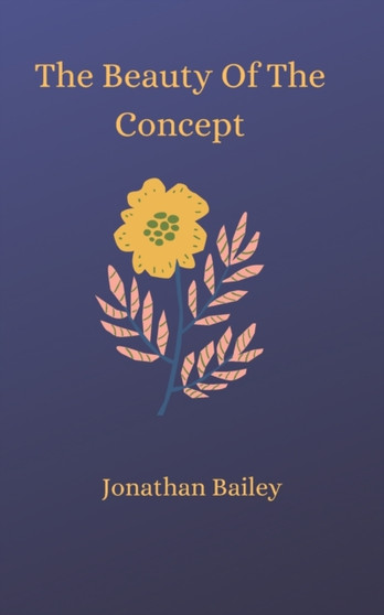 The Beauty Of The Concept by Jonathan Bailey - Paperback