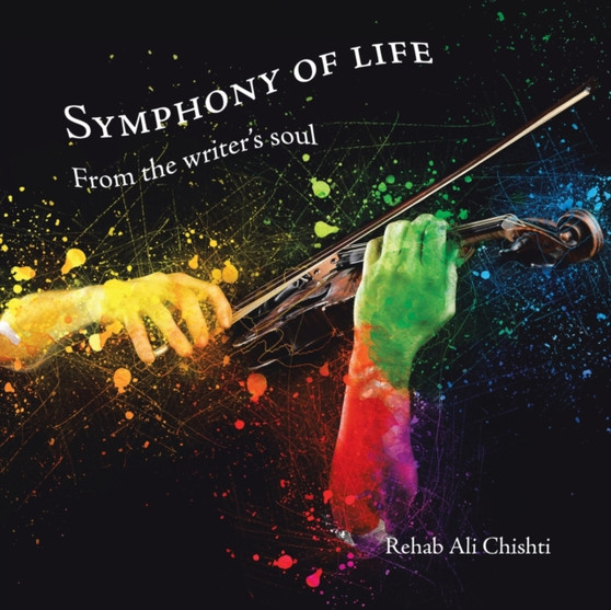 Symphony of Life : From the Writer's Soul by Rehab Ali Chishti - Paperback