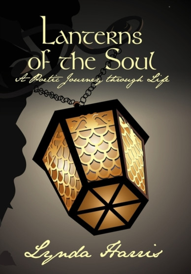 Lanterns of the Soul : A Poetic Journey Through Life by Lynda Harris - Hardback