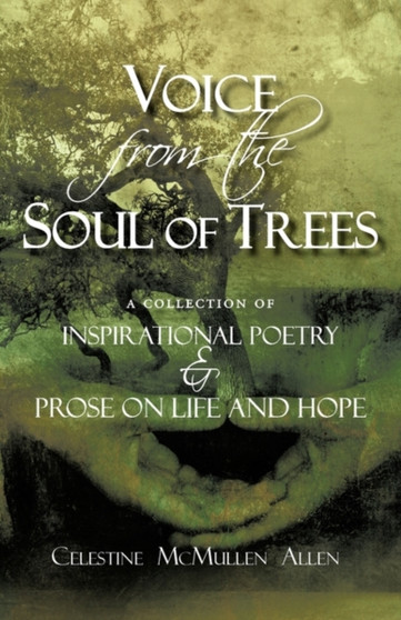 Voice from the Soul of Trees : a collection of inspirational poetry and prose on life and hope by Celestine McMullen Allen - Paperback