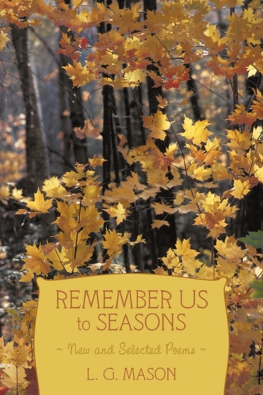 Remember Us to Seasons : New and Selected Poems by L.G. Mason - Paperback