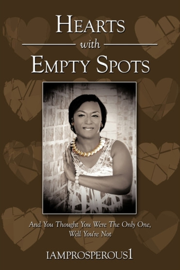 Hearts With Empty Spots : And You Thought You Were The Only One, Well You're Not by iamprosperous1 - Hardback