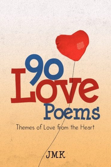 90 Love Poems : Themes of Love from the Heart by Jmk - Paperback