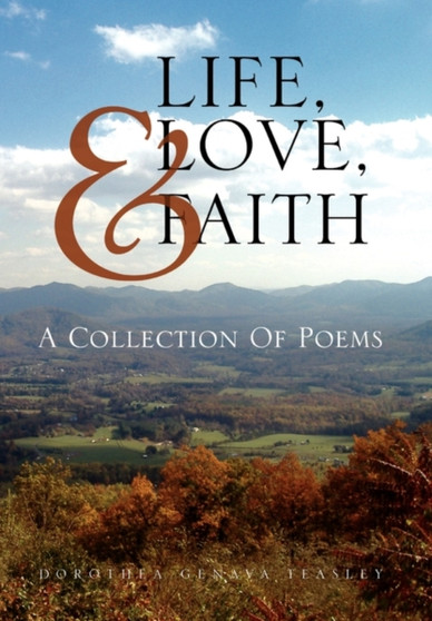 Life, Love, & Faith by Dorothea Genava Teasley - Paperback