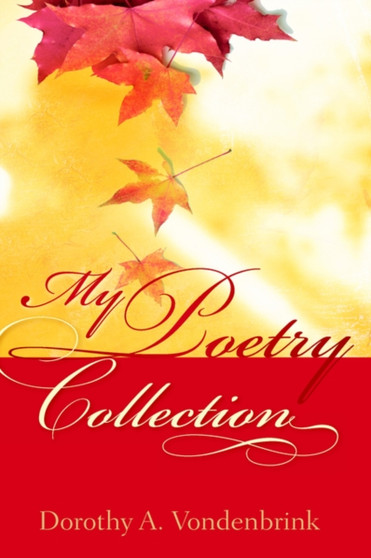 My Poetry Collection by Dorothy A Vondenbrink - Paperback