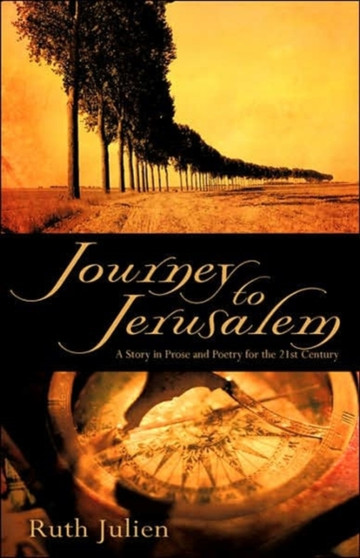 Journey to Jerusalem : A Story in Prose and Poetry for the 21st Century by Ruth Julien - Paperback