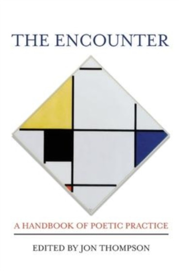 The Encounter : A Handbook of Poetic Practice by Jon Thompson - Paperback