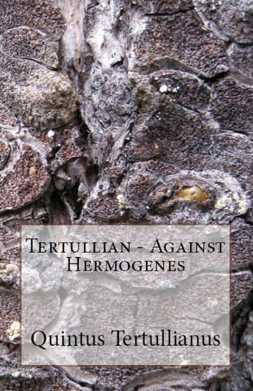 Against Hermogenes : 88 by Tertullian - Paperback