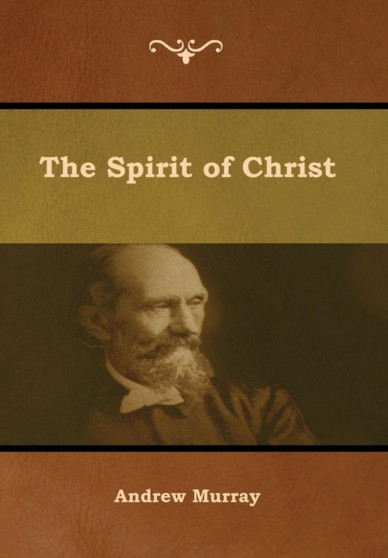 The Spirit of Christ by Andrew Murray - Hardback