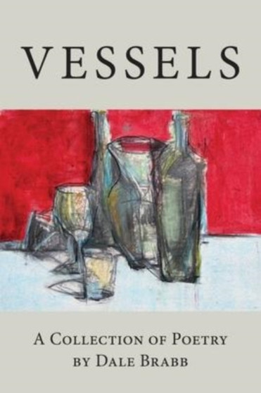 Vessels : A Collection of Poetry by Dale Brabb - Paperback