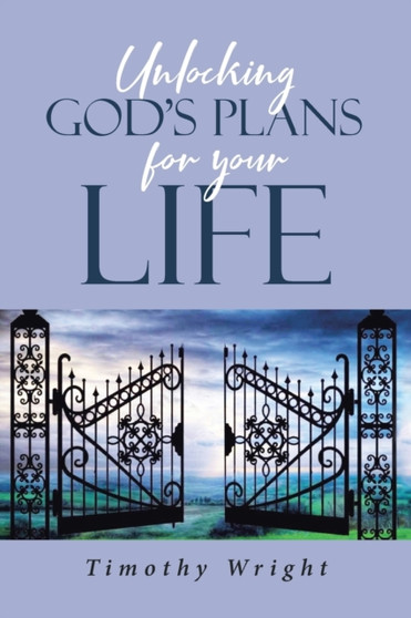 Unlocking God's Plans for Your Life by Timothy Wright - Paperback