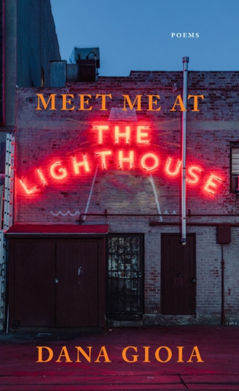 Meet Me at the Lighthouse : Poems by Dana Gioia - Paperback