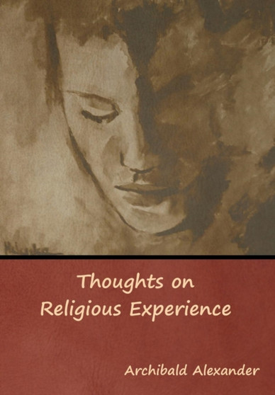 Thoughts on Religious Experience by Archibald Alexander - Hardback