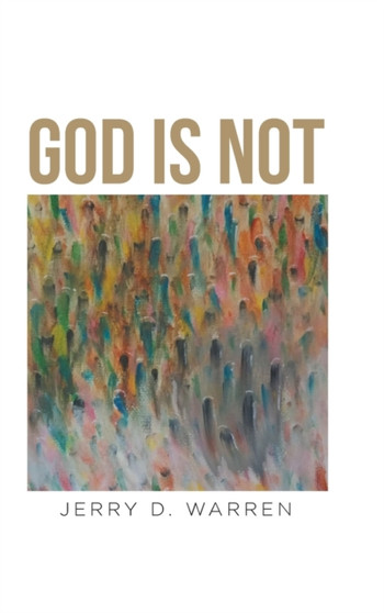 God Is Not by Jerry D Warren - Hardback