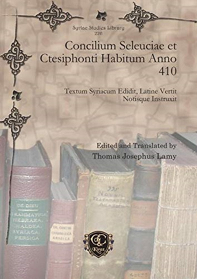 Concilium Seleuciae et Ctesiphonti Habitum Anno 410 : Textum Syriacum Edidit, Latine Vertit Notisque Instruxit : 226 by Thomas Joseph Lamy - Hardback