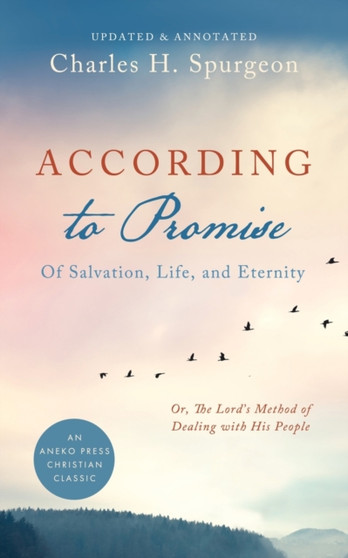 According to Promise : Of Salvation, Life, and Eternity by Charles H Spurgeon - Paperback