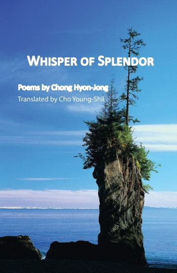 Whisper of Splendor : Poems by Chong Hyon-Jong by Hyon-Jong Chong - Paperback