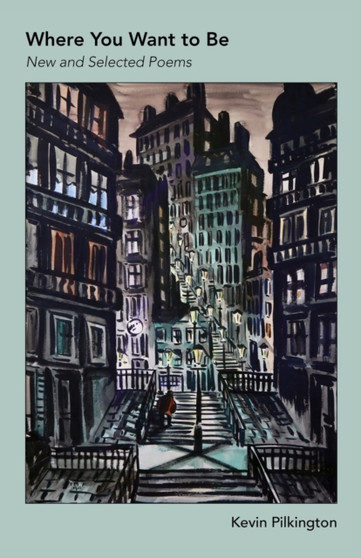Where You Want To Be : New And Selected Poems by Kevin Pilkington - Paperback