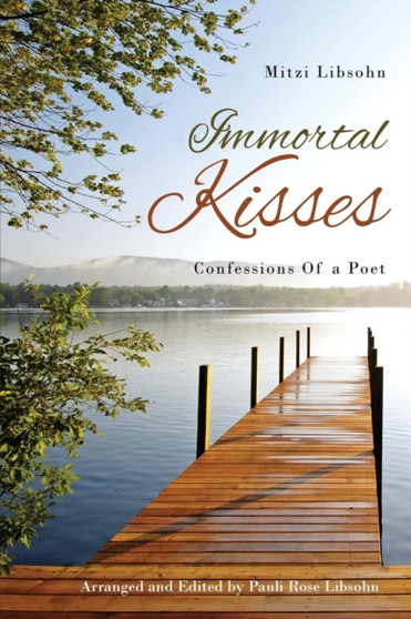 Immortal Kisses Confessions of a Poet by Mitzi Libsohn - Paperback