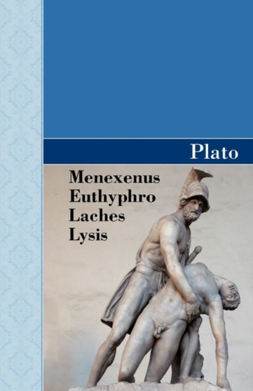Menexenus, Euthyphro, Laches and Lysis Dialogues of Plato by Plato - Paperback