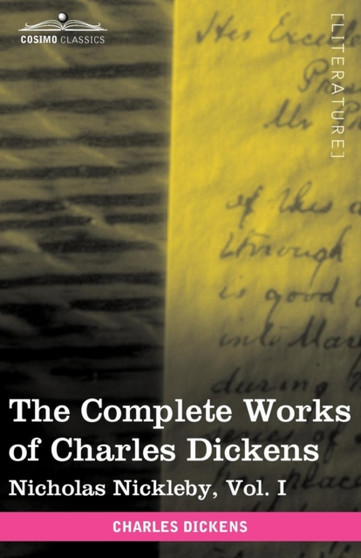The Complete Works of Charles Dickens (in 30 Volumes, Illustrated) : Nicholas Nickleby, Vol. I by Charles Dickens - Paperback