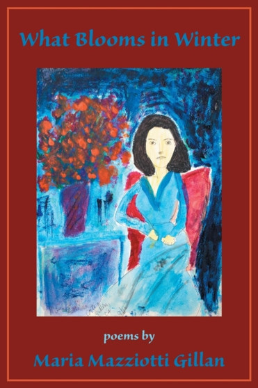 What Blooms in Winter by Maria Mazziotti Gillan - Paperback