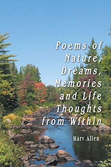 Poems of Nature, Dreams, Memories and Life Thoughts from Within by Harv Allen - Paperback
