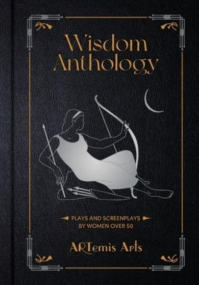 Wisdom Anthology : Plays and Screenplays by Women Over 50 by Artemis Arts - Paperback