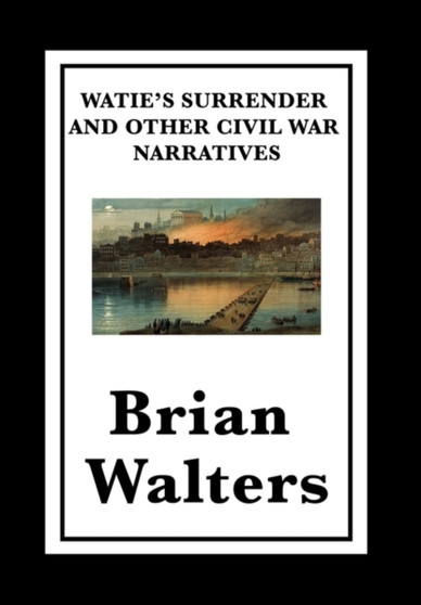 Watie's Surrender and Other Civil War Narratives by Brian Walters - Hardback