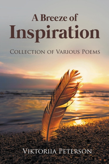 A Breeze of Inspiration : Collection of Various Poems by Viktoriia Peterson - Paperback
