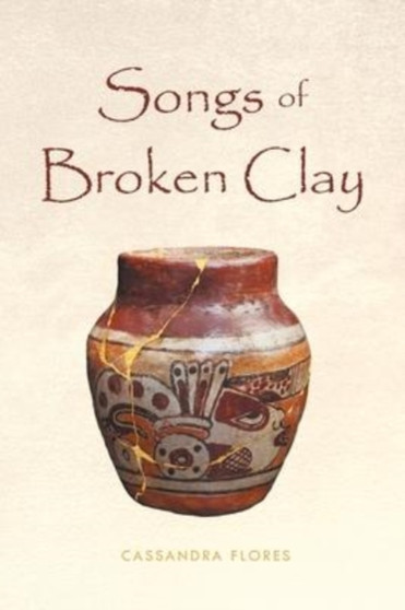 Songs of Broken Clay by Cassandra Flores - Paperback