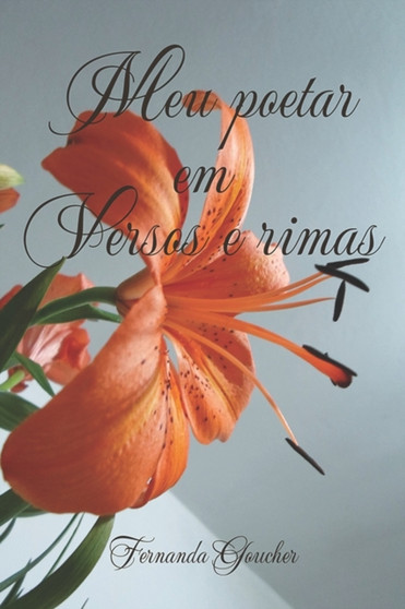 Meu poetar em versos e rimas : Poesias by Fernanda Monteiro Goucher - Paperback