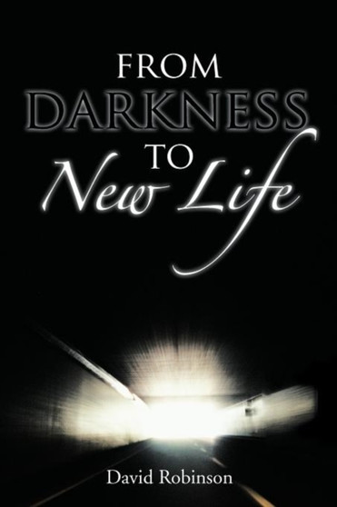 From Darkness To New Life by David Robinson - Paperback From Darkness To New Life by David Robinson - Paperback