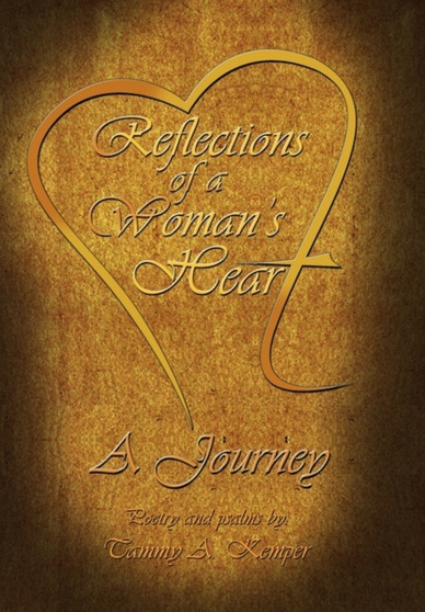 Reflections of a Woman's Heart : A Journey by Tammy A Kemper - Paperback