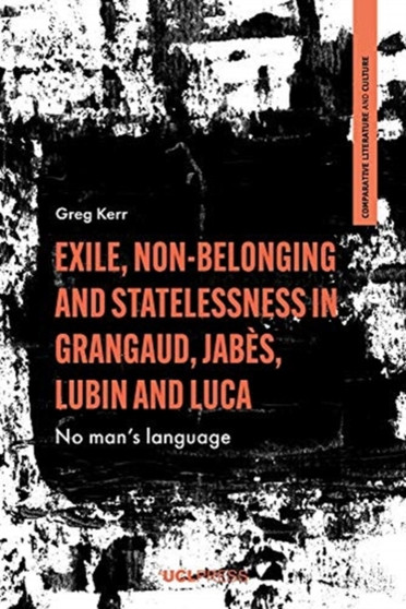 Exile, Non-Belonging and Statelessness in Grangaud, Jabes, Lubin and Luca : No Mans Language by Greg Kerr - Hardback