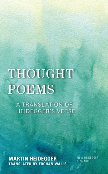 Thought Poems : A Translation of Heidegger's Verse by Martin Heidegger - Paperback