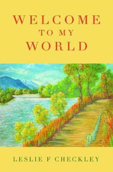 Welcome to My World by Leslie Checkley - Paperback