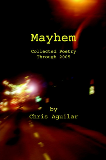 Mayhem : Collected Poetry of Chris Aguilar by Chris Aguilar - Paperback